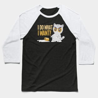 I Do What I Want! Baseball T-Shirt